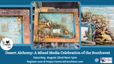 Desert Alchemy: A Mixed Media Celebration of the Southwest